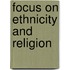 Focus on Ethnicity and Religion