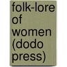 Folk-Lore Of Women (Dodo Press) door Thomas Firminger Thiselton Dyer