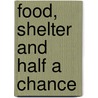Food, Shelter And Half A Chance door Selam Kidane