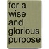 For A Wise And Glorious Purpose