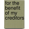 For The Benefit Of My Creditors door Hinckley Gilbert Thomas Mitchell