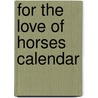 For the Love of Horses Calendar by Unknown