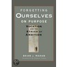 Forgetting Ourselves on Purpose door Brian J. Mahan