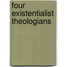 Four Existentialist Theologians by Will Herberg