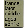 France Later Middle Ages Sohf C by Potter