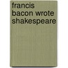 Francis Bacon Wrote Shakespeare door H. Crouch Batchelor