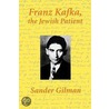 Franz Kafka, the Jewish Patient door Sander L. Gilman
