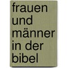 Frauen und Männer in der Bibel door Onbekend