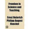 Freedom In Science And Teaching door Ernst Heinrich Philipp August Haeckel