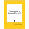 Freemasonry In Maryland In 1825 door William H. Grimshaw
