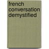 French Conversation Demystified by Eliane Kurbegov