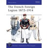 French Foreign Legion 1872-1914 by Martin Windrow