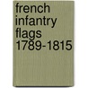 French Infantry Flags 1789-1815 door Ludovic Letrun