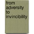 From Adversity To Invincibility