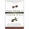 From Faking It To Finding Grace door Connie Cavanaugh