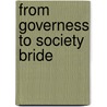 From Governess To Society Bride door Helen Dickson