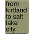 From Kirtland To Salt Lake City