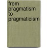 From Pragmatism To Pragmaticism door Karl-Otto Apel