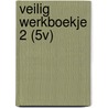 VEILIG WERKBOEKJE 2 (5V) door Onbekend