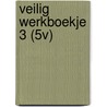 VEILIG WERKBOEKJE 3 (5V) door Onbekend