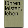 Führen, Leisten, Leben. by Fredmund Malik