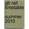 Gb Rail Timetable - Summer 2010 by Network Rail