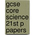 Gcse Core Science 21st P Papers