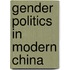 Gender Politics In Modern China