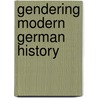 Gendering Modern German History door Karen Hagemann