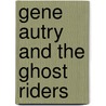 Gene Autry And The Ghost Riders door Lewis B. Patten