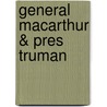General MacArthur & Pres Truman door Richard H. Rovere