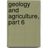 Geology And Agriculture, Part 6 by Survey Louisiana Geolo