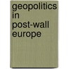 Geopolitics In Post-Wall Europe by Unknown