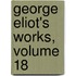 George Eliot's Works, Volume 18