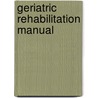 Geriatric Rehabilitation Manual door Timothy Kauffman