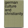 German Culture And Christianity by Joseph Gostwick