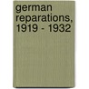 German Reparations, 1919 - 1932 by Leonard Gomes