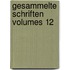 Gesammelte Schriften Volumes 12
