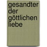 Gesandter der göttlichen Liebe by Gertrud die GroßE. Von Helfta