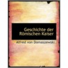 Geschichte Der Romischen Kaiser by Alfred von Domaszewski