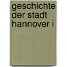 Geschichte der Stadt Hannover I by Unknown