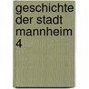 Geschichte der Stadt Mannheim 4 door Onbekend