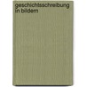 Geschichtsschreibung in Bildern by Reiner Oelwein