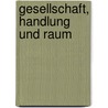 Gesellschaft, Handlung und Raum door Benno Werlen