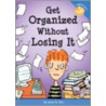 Get Organized Without Losing It by Pamela Espeland