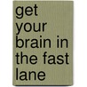 Get Your Brain in the Fast Lane door Michel Noir