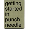 Getting Started in Punch Needle door Onbekend