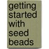 Getting Started with Seed Beads