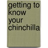 Getting To Know Your Chinchilla door Gill Page