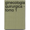 Ginecologia Quirurgica - Tomo 1 door John A. Rock